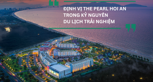ĐỊNH VỊ THE PEARL HOI AN TRONG KỶ NGUYÊN DU LỊCH TRẢI NGHIỆM