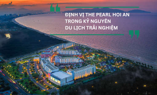 ĐỊNH VỊ THE PEARL HOI AN TRONG KỶ NGUYÊN DU LỊCH TRẢI NGHIỆM