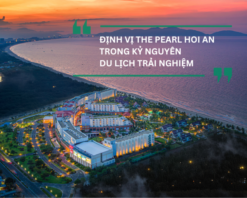 ĐỊNH VỊ THE PEARL HOI AN TRONG KỶ NGUYÊN DU LỊCH TRẢI NGHIỆM